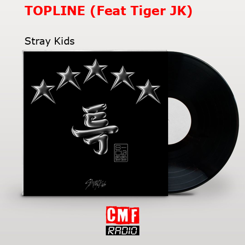 TOPLINE (Feat Tiger JK) – Stray Kids