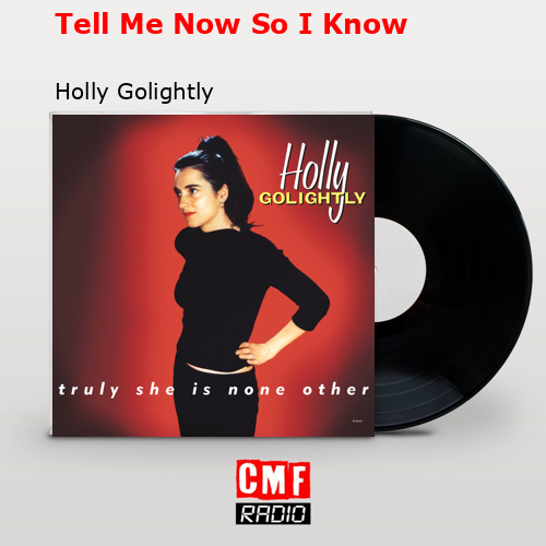 Tell Me Now So I Know – Holly Golightly