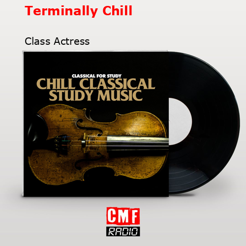 Terminally Chill – Class Actress