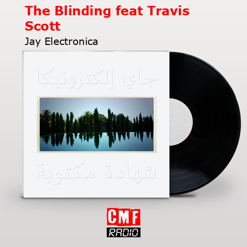 The Blinding feat Travis Scott – Jay Electronica