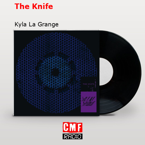 The Knife – Kyla La Grange