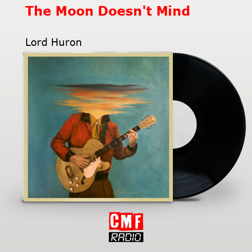 The Moon Doesn’t Mind – Lord Huron