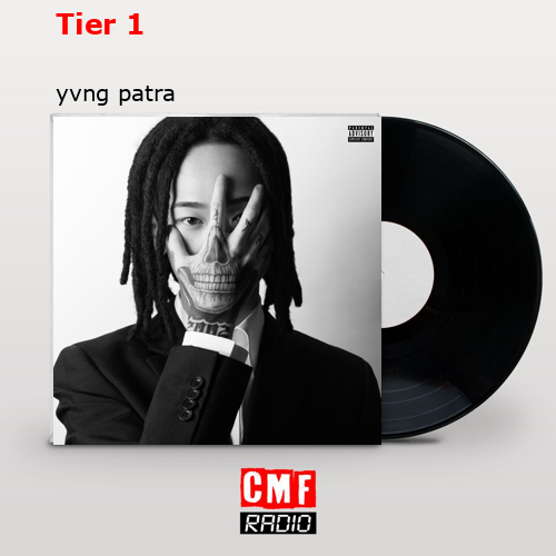 La historia y el significado de la canción 'Tier 1 - yvng patra