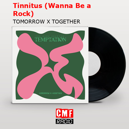 Tinnitus (Wanna Be a Rock) – TOMORROW X TOGETHER