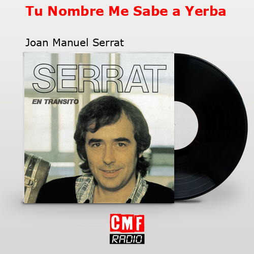 Tu Nombre Me Sabe a Yerba – Joan Manuel Serrat
