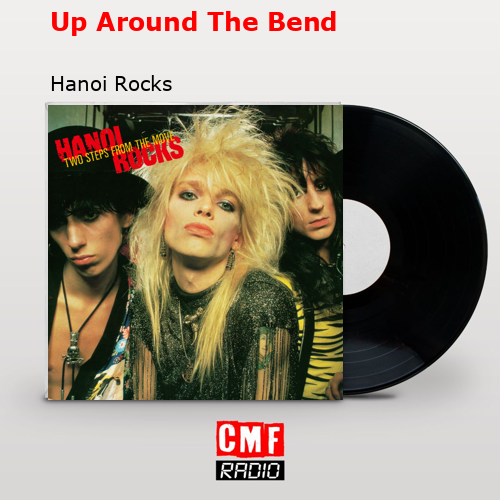 Up Around The Bend – Hanoi Rocks
