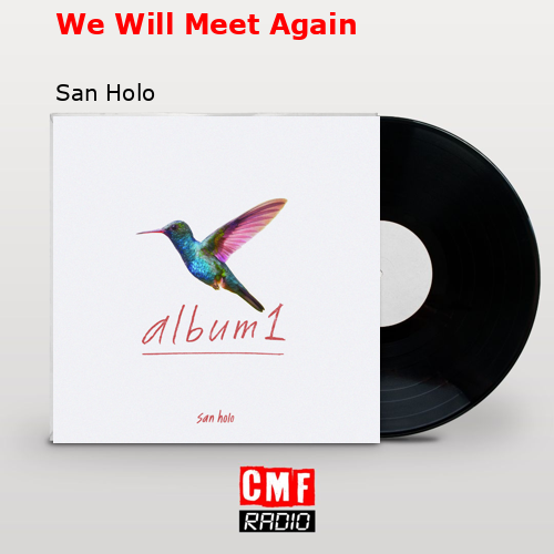 We Will Meet Again – San Holo