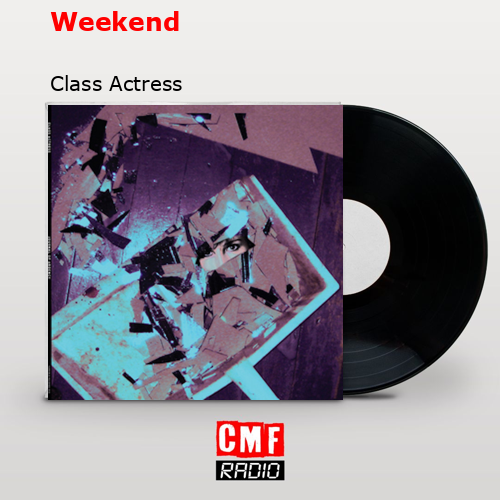 Weekend – Class Actress