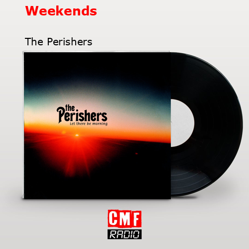 La historia y el significado de la canción 'Weekends The Perishers