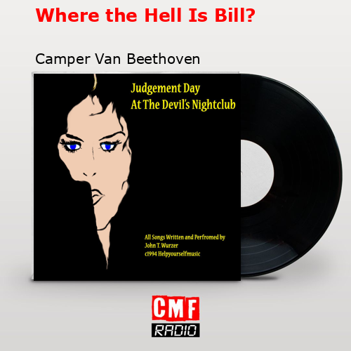 Where the Hell Is Bill? – Camper Van Beethoven