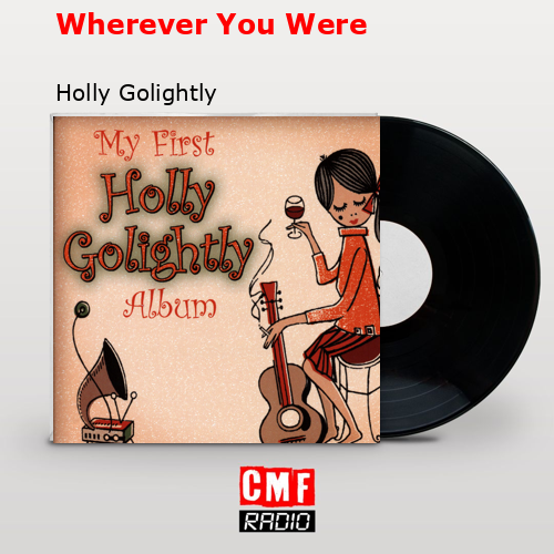 Wherever You Were – Holly Golightly