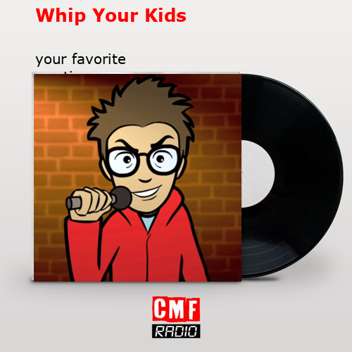 Whip Your Kids – your favorite martian