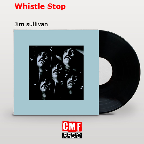 La historia y el significado de la canción 'Whistle Stop Jim sullivan