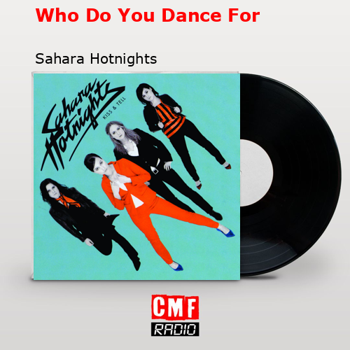 Who Do You Dance For – Sahara Hotnights