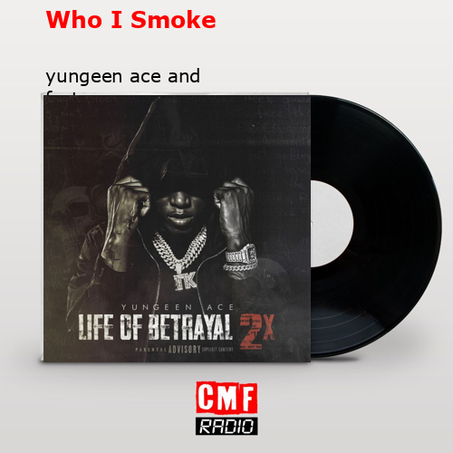 Who I Smoke – yungeen ace and fastmoney goon