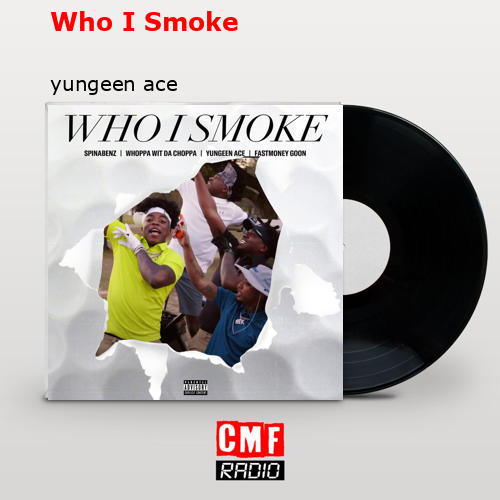 Who I Smoke – yungeen ace