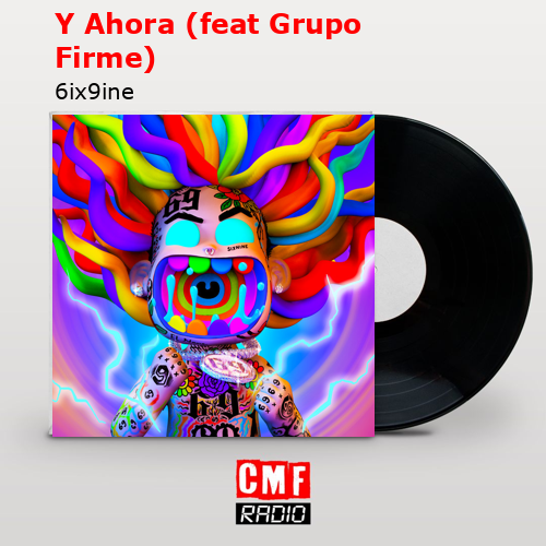 Y Ahora (feat Grupo Firme) – 6ix9ine