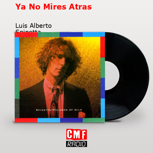 Ya No Mires Atras – Luis Alberto Spinetta