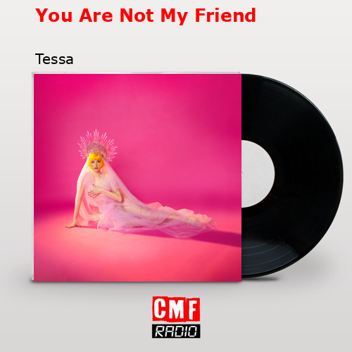 You Are Not My Friend – Tessa