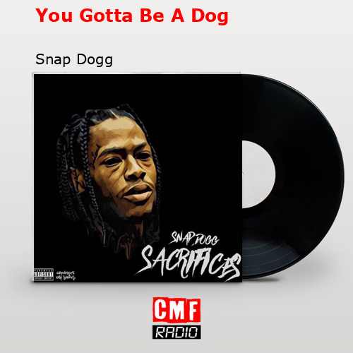 You Gotta Be A Dog – Snap Dogg