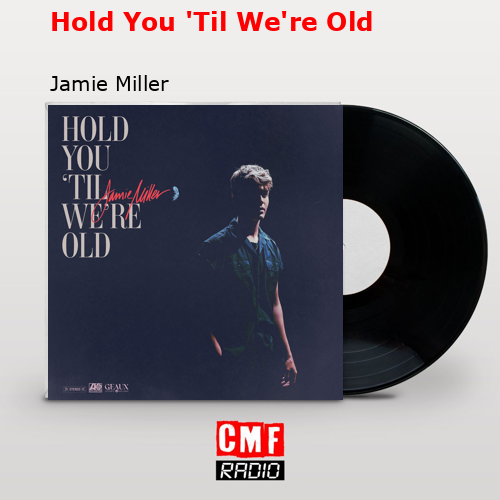 final cover Hold You Til Were Old Jamie Miller