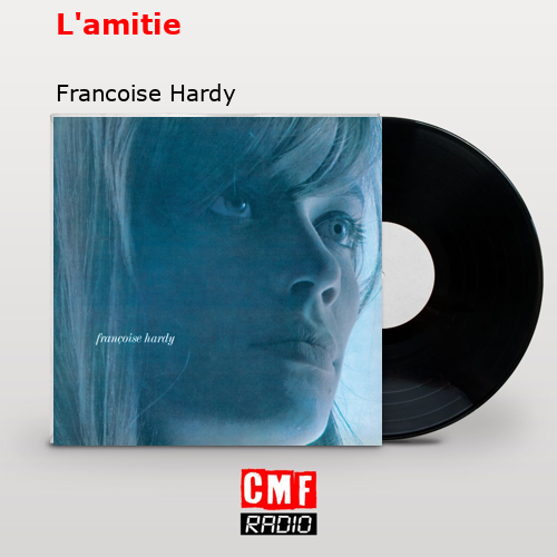 L’amitie – Francoise Hardy