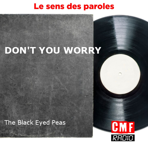 L'histoire d'une chanson DON'T YOU WORRY The Black Eyed Peas