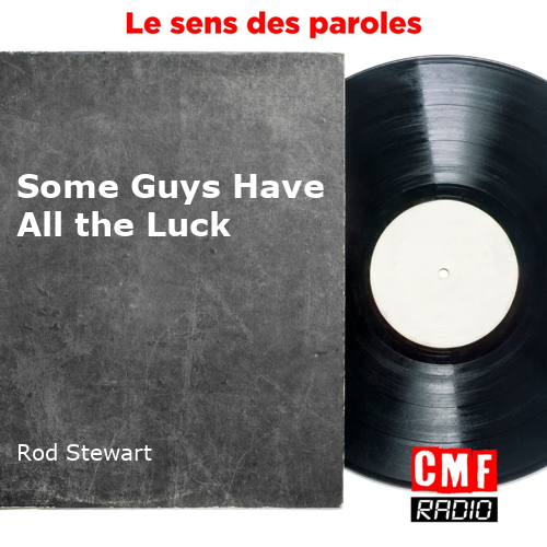 L'histoire d'une chanson Some Guys Have All the Luck Rod Stewart
