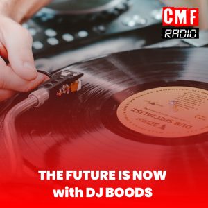 THE FUTURE IS NOW DJ BOODS CMF RADIO