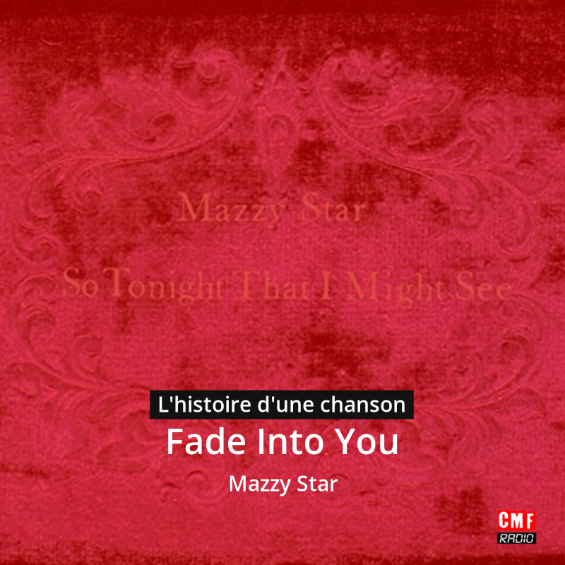 Fade Into You	- Mazzy Star