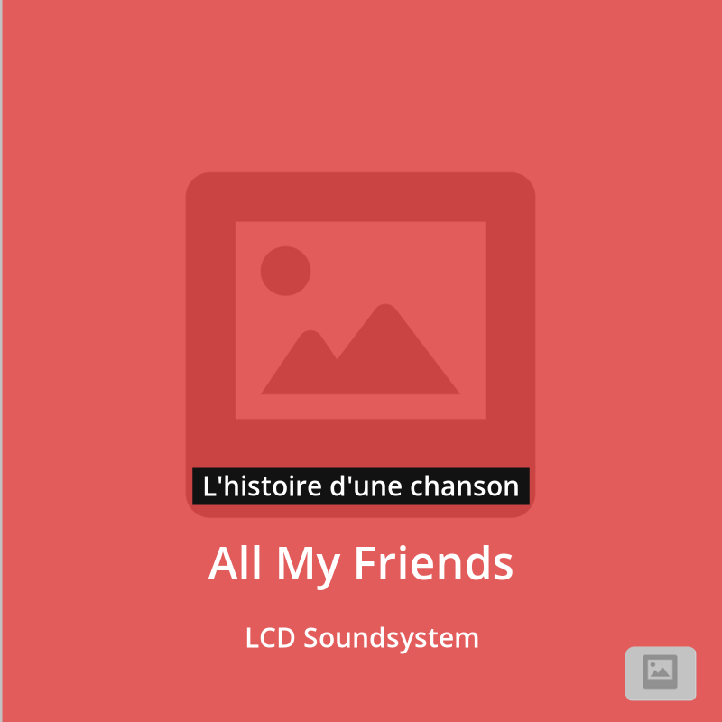 All My Friends – LCD Soundsystem