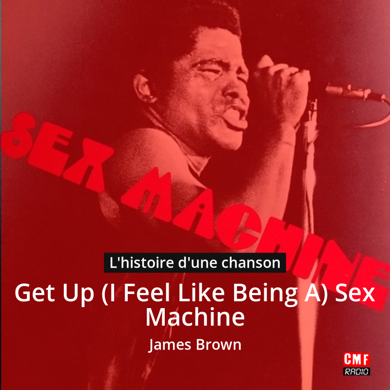 Get Up (I Feel Like Being A) Sex Machine – James Brown