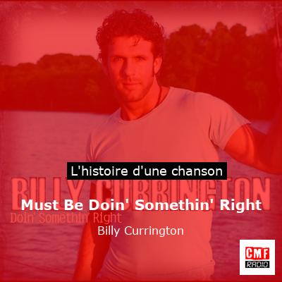 Must Be Doin’ Somethin’ Right – Billy Currington