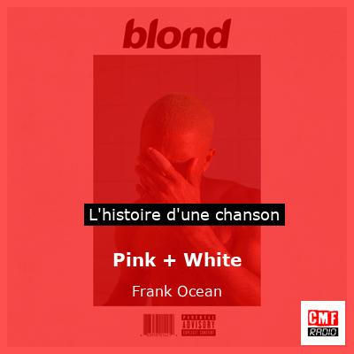 Pink + White – Frank Ocean