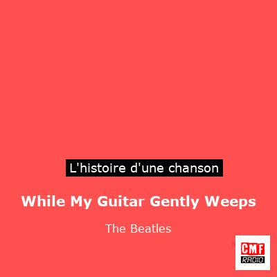 While My Guitar Gently Weeps – The Beatles