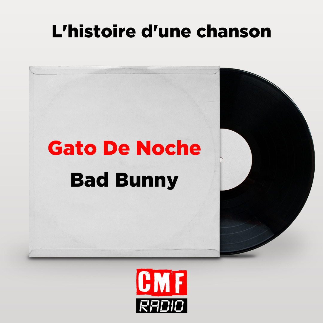 Histoire dune chanson Gato De Noche Bad Bunny