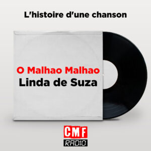 Histoire dune chanson Linda de Suza O Malhao Malhao