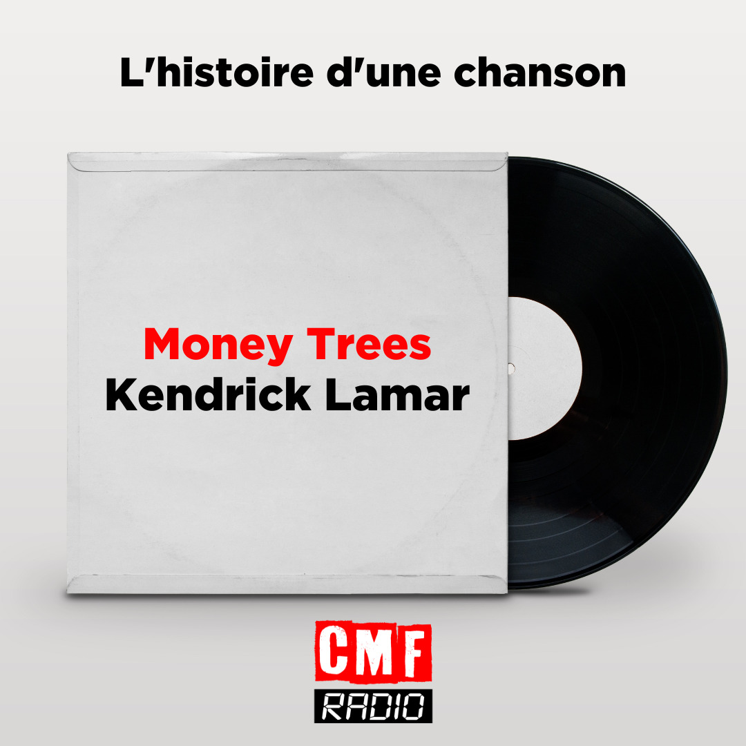 Histoire dune chanson Money Trees Kendrick Lamar