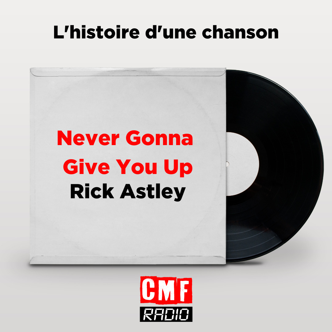 Histoire dune chanson Never Gonna Give You Up Rick Astley