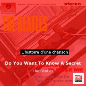 Do You Want To Know A Secret   - The Beatles