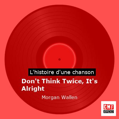 Don’t Think Twice, It’s Alright – Morgan Wallen