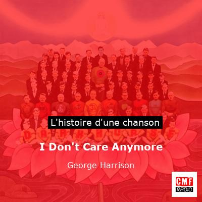 I Don’t Care Anymore – George Harrison