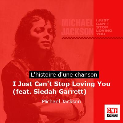 I Just Can’t Stop Loving You (feat. Siedah Garrett)  – Michael Jackson