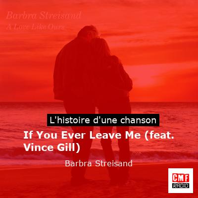 If You Ever Leave Me (feat. Vince Gill) - Barbra Streisand
