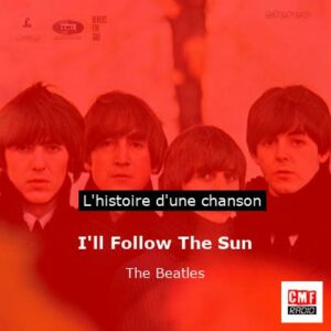 I'll Follow The Sun   - The Beatles