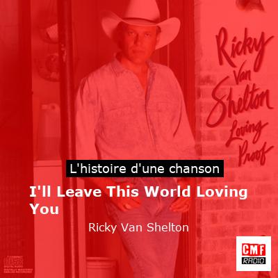 I'll Leave This World Loving You - Ricky Van Shelton