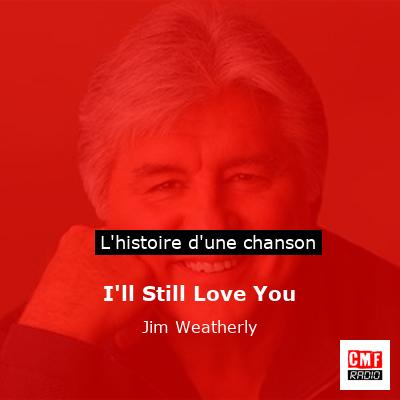 I'll Still Love You - Jim Weatherly