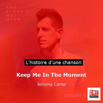Keep Me In The Moment - Jeremy Camp