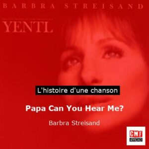 Papa Can You Hear Me? - Barbra Streisand