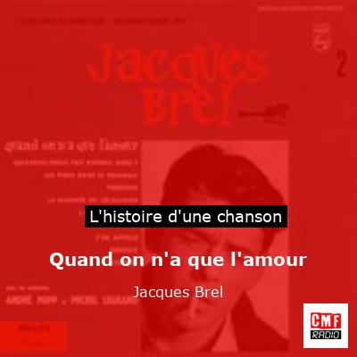 Quand on n'a que l'amour  - Jacques Brel
